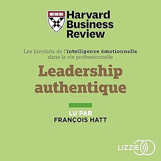 Leadership authentique: Des experts de la Harvard Business Review vous aident à révéler votre leadership