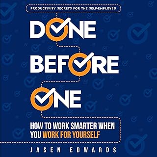 Done Before One: How to Work Smarter When You Work for Yourself