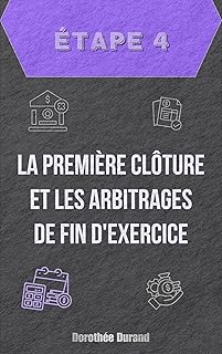 Étape Quatre : La Première Clôture et les Arbitrages de Fin d
